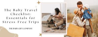 The Baby Travel Checklist: Everything You Need for a Smooth and Happy Trip
